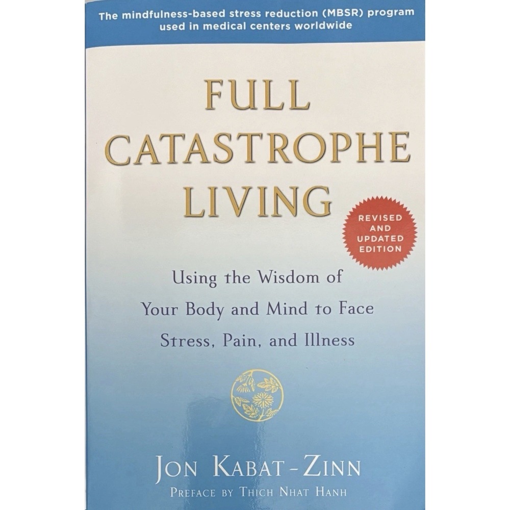 Full Catastrophe Living: Using the Wisdom of Your Body and Mind to Face Stress..